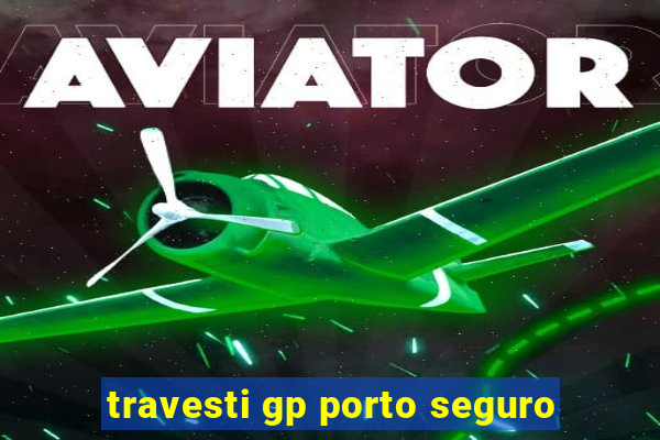 travesti gp porto seguro